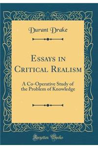 Essays in Critical Realism: A Co-Operative Study of the Problem of Knowledge (Classic Reprint)