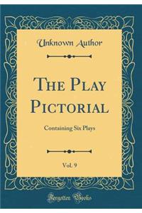 The Play Pictorial, Vol. 9: Containing Six Plays (Classic Reprint)