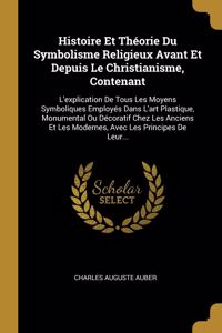 Histoire Et Théorie Du Symbolisme Religieux Avant Et Depuis Le Christianisme, Contenant