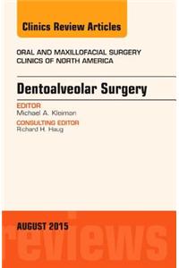 Dentoalveolar Surgery, an Issue of Oral and Maxillofacial Clinics of North America
