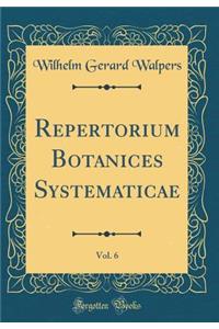 Repertorium Botanices Systematicae, Vol. 6 (Classic Reprint)