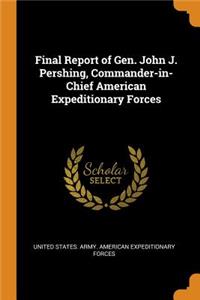 Final Report of Gen. John J. Pershing, Commander-in-Chief American Expeditionary Forces