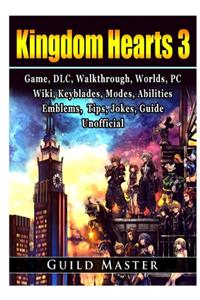 Kingdom Hearts 3, PS4, DLC, Walkthrough, Worlds, PC, Wiki, Keyblades, Modes, Abilities, Weapons, Emblems, Items, Jokes, Game Guide Unofficial