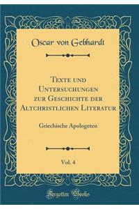 Texte Und Untersuchungen Zur Geschichte Der Altchristlichen Literatur, Vol. 4: Griechische Apologeten (Classic Reprint)