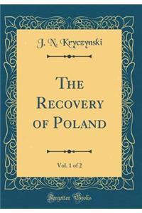 The Recovery of Poland, Vol. 1 of 2 (Classic Reprint)