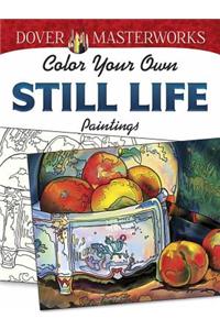 Dover Masterworks: Color Your Own Still Life Paintings