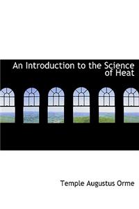 An Introduction to the Science of Heat