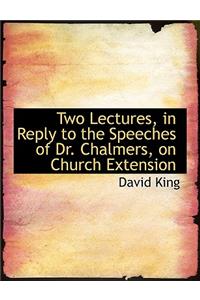 Two Lectures, in Reply to the Speeches of Dr. Chalmers, on Church Extension