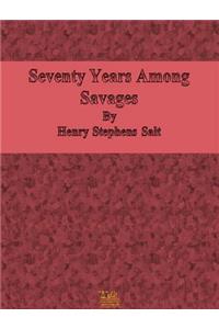 Seventy Years Among Savages
