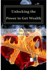 Unlocking the Power to Get Wealth