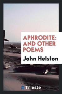 Aphrodite: And Other Poems