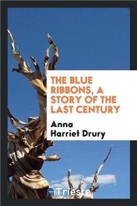 Blue Ribbons, a Story of the Last Century