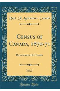 Census of Canada, 1870-71, Vol. 3: Recensement Du Canada (Classic Reprint)