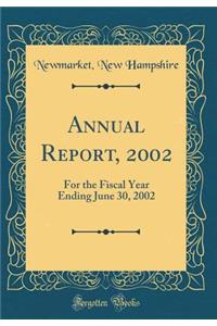 Annual Report, 2002: For the Fiscal Year Ending June 30, 2002 (Classic Reprint)