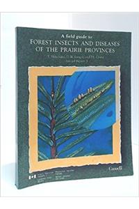 A Field Guide to Forest Insects and Diseases of the Prairie Provinces