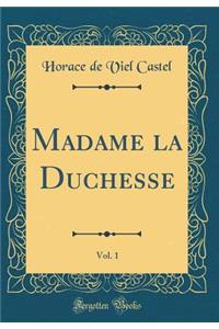 Madame La Duchesse, Vol. 1 (Classic Reprint)