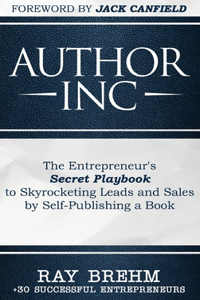 Author Inc: The Entrepreneur's Secret Playbook to Skyrocketing Leads and Sales by Self-publishing a Book