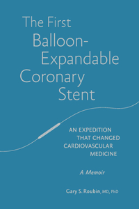 The First Balloon-Expandable Coronary Stent: An expedition that changed cardiovascular medicine