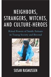 Neighbors, Strangers, Witches, and Culture-Heroes: Ritual Powers of Smith/Artisans in Tuareg Society and Beyond