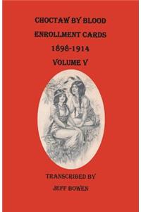 Choctaw by Blood Enrollment Cards, 1898-1914. Volume V