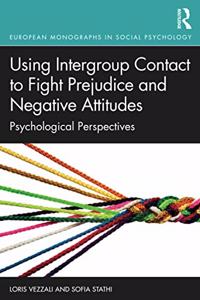 Using Intergroup Contact to Fight Prejudice and Negative Attitudes