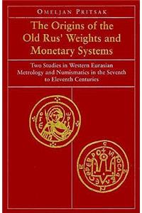 The Origins of the Old Rus' Weights & Monetary Systems - Two Studies in Western Eurasian Metrology & Numismatics in Seventh to Eleventh