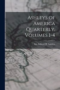 Ashleys of America Quarterly, Volumes 1-4