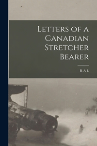 Letters of a Canadian Stretcher Bearer
