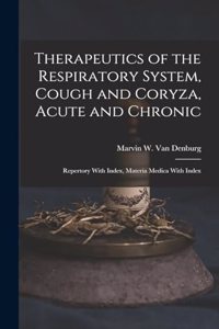 Therapeutics of the Respiratory System, Cough and Coryza, Acute and Chronic
