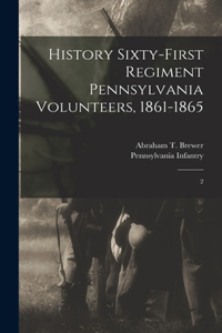 History Sixty-first Regiment Pennsylvania Volunteers, 1861-1865