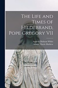 Life and Times of Hildebrand, Pope Gregory VII