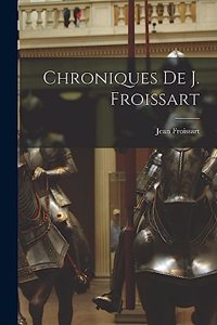 Chroniques De J. Froissart