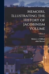 Memoirs, Illustrating the History of Jacobinism Volume; Volume 2