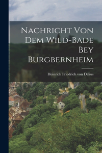 Nachricht von dem Wild-Bade bey Burgbernheim