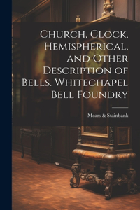 Church, Clock, Hemispherical, and Other Description of Bells. Whitechapel Bell Foundry