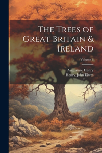 Trees of Great Britain & Ireland; Volume 6