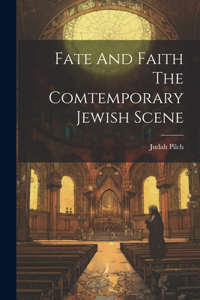 Fate And Faith The Comtemporary Jewish Scene