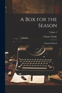 Box for the Season: A Sporting Sketch; Volume 2