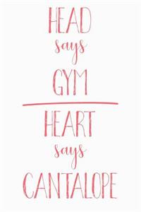 Head Says Gym Heart Says Cantalope