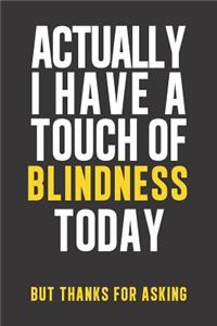 Actually I have a touch of Blindness