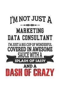 I'm Not Just A Marketing Data Consultant I'm Just A Big Cup Of Wonderful Covered In Awesome Sauce With A Splash Of Sassy And A Dash Of Crazy