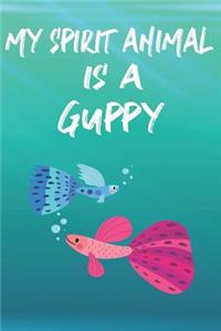 My Spirit Animal Is A Guppy
