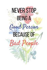 Never Stop Being A Good Person Because Of Bad People
