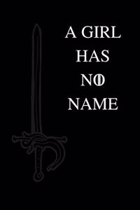 A Girl Has No Name: No.8 Game of Thrones Quote By Arya Stark - Black Color 6x9" 100 Pages Blank Lined Notebook, Gifts For Men & Women