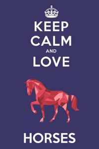 Keep Calm And Love Horses