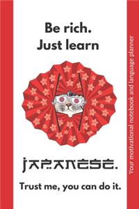 Be rich. Just learn Japanese. Trust me, you can do it.
