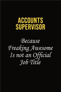 Accounts Supervisor Because Freaking Awesome Is Not An Official Job Title