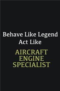 Behave like Legend Act Like Aircraft Engine Specialist: Writing careers journals and notebook. A way towards enhancement