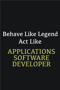 Behave like Legend Act Like Applications software developer
