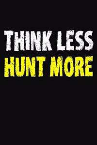 Think Less Hunt More